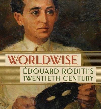 Couverture du livre de Robert Schwartzwald : Worldwise, Édouard Roditi's Twentieth Century.